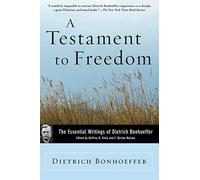A Testament to Freedom: The Essential Writings of Dietrich Bonhoeffer