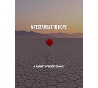 A Testament To Hope: A Journey Of Perseverance