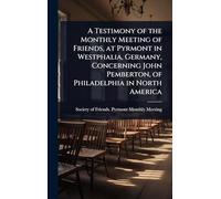 A Testimony of the Monthly Meeting of Friends, at Pyrmont in Westphalia, Germany, Concerning John Pemberton, of Philadelphia in North America