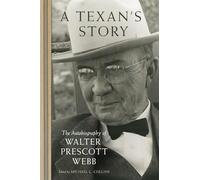A Texan's Story: The Autobiography of Walter Prescott Webb