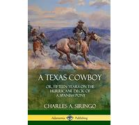 A Texas Cowboy: or, Fifteen Years on the Hurricane Deck of a Spanish Pony