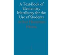 A Text-Book of Elementary Metallurgy for the Use of Students