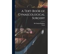 A Text-book of Gynaecological Surgery