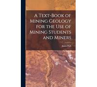 A Text-Book of Mining Geology for the Use of Mining Students and Miners