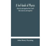 A text-book of physics: electricity and magnetism Parts I and II Static electricity and magnetism