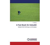 A Text Book On Kabaddi: Kabaddi, Skills Techniques and Strategies