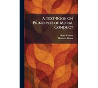 A Text-Book on Principles of Moral Conduct