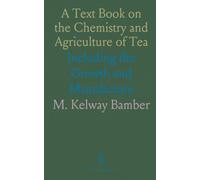 A Text Book on the Chemistry and Agriculture of Tea: Including the Growth and Manufacture