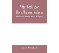A text-book upon the pathogenic Bacteria and Protozoa for students of medicine and physicians