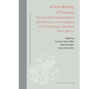 A Text Worthy of Plotinus: The Lives and Correspondence of P. Henry S.J., H.-R. Schwyzer, A.H. Armstrong, J. Trouillard and J. Igal S.J.: 59 (Ancient and Medieval Philosophy - Series 1, 59)