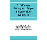 A textbook of botany for colleges and universities (Volume II)