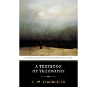 A Textbook of Theosophy: A Foundational Guide of Theosophical Wisdom and Spiritual Ethics