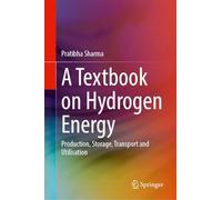 A Textbook on Hydrogen Energy: Production, Storage, Transport and Utilization