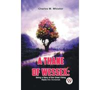 A Thane of Wessex: Being a Story of the Great Viking Raids into Somerset