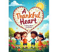 A Thankful Heart: A Story About Gratitude