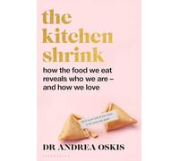 A The Kitchen Shrink: How the food we eat is the key to how we love: A FINANCIAL TIMES BOOK OF THE YEAR