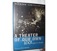 A Theater of Our Own: A History and a Memoir of 1001 Nights in Chicago
