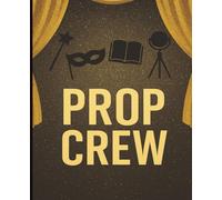 A Theater Prop Crew Notebook for Rehearsals, Builds, and Show Notes: A Behind-the-Scenes Journal for Theater Prop Masters, Crew Members, and Stage Productions