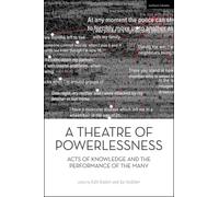 A Theatre of Powerlessness : Acts of Knowledge and the Performance of the Many