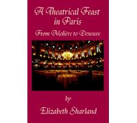 A Theatrical Feast in Paris : From Moliere to Deneuve