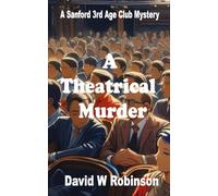 A Theatrical Murder: Skegness at New year. It's cold and there's murder afoot. Another case for the sleuths of the Sanford 3rd Age Club (The Sanford 3rd Age Club Mysteries)
