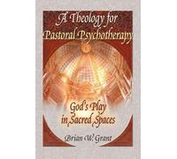 A Theology for Pastoral Psychotherapy: God's Play in Sacred Spaces