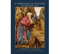 A Theology in Outline: Can These Bones Live? by Robert W. Jenson (English) Hardc
