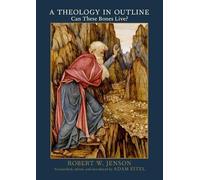 A Theology in Outline: Can These Bones Live? by Robert W. Jenson (English) Hardc