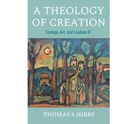 A Theology of Creation : Ecology, Art, and Laudato Si'