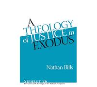 A Theology of Justice in Exodus (Siphrut): 26 (Siphrut: Literature and Theology of the Hebrew Scriptures)