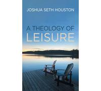 A Theology of Leisure