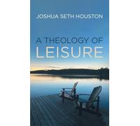 A Theology of Leisure
