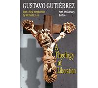 A Theology of Liberation: History, Politics, and Salvation 50th Anniversary Edition with New Introduction by Michael E. Lee)
