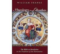 A Theology of Literature: The Bible as Revelation in the Tradition of the Humanities