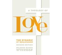 A Theology of Love: The Dynamic of Wesleyanism, Second Edition