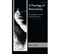 A Theology of Particularity : Unruly Bodies and the Stories they Carry