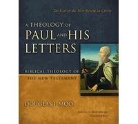 A Theology of Paul and His Letters: The Gift of the New Realm in Christ (Biblical Theology of the New Testament Series)