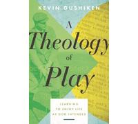 A Theology of Play: Learning to Enjoy Life as God Intended