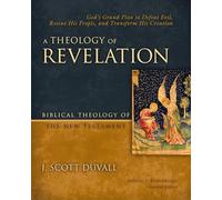 A Theology of Revelation: God's Grand Plan to Defeat Evil, Rescue His People, and Transform His Creation (8) (Biblical Theology of the New Testament Series)