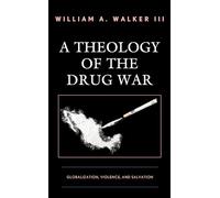 A Theology of the Drug War: Globalization, Violence, and Salvation