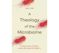 A Theology of the Microbiome: An Intersection of Divinity and the Microbial Life Within Us