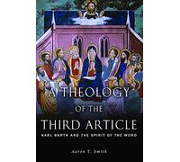A Theology of the Third Article: Karl Barth and the Spirit of the Word