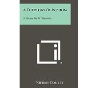 A Theology Of Wisdom: A Study In St. Thomas