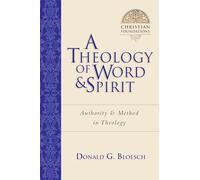 A Theology of Word and Spirit: Authority Method in Theology (Christian Foundations)