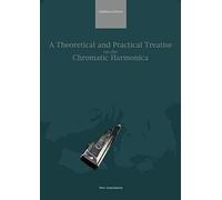 A Theoretical and Practical Treatise on the Chromatic Harmonica: NEW TRANSLATION
