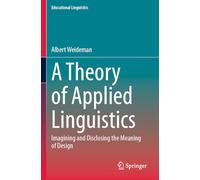 A Theory of Applied Linguistics: Ιmagining and Disclosing the Meaning of Design (Educational Linguistics, 65)