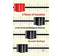 A Theory of Causation in the Social and Biological Sciences – Macmillan