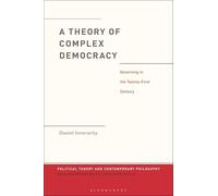 A Theory of Complex Democracy: Governing in the Twenty-First Century (Political Theory and Contemporary Philosophy)