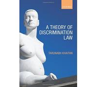 A Theory of Discrimination Law by Tarunabh Khaitan (2016-08-09)