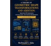 A THEORY OF GEOMETRIC SHAPE TRANSFORMATIONS AND ADDITION: PRINCIPLES OF EXPANSION, CONTRACTION, AND NESTED PROGRESSIONS